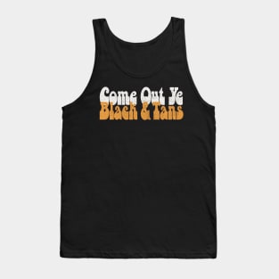 Come Out, Ye Black and Tans / Retro Typography Design Tank Top